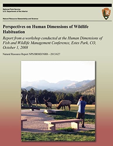 Perspectives on Human Dimensions of Wildlife Habituation Report from a Workshop Conducted at the Human Dimensions of Fish and Wildlife Management Conference, Estes Park, CO, October 1, 2008