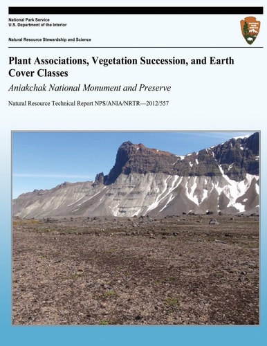 Plant Associations, Vegetation Succession, and Earth Cover Classes Aniakchak National Monument and Preserve