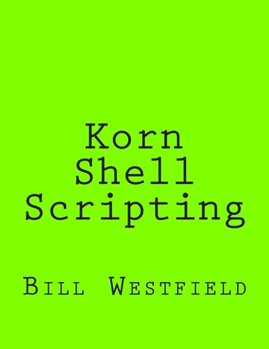Korn Shell Scripting Harnessing the Power of Automation for Unix and Linux Systems