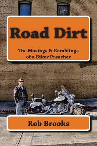 Road Dirt The Musings and Ramblings of a Biker Preacher