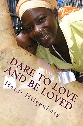 Dare to Love and Be Loved A 10 Day Journey That Changed My Life