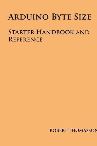 Arduino Byte Size Starter Handbook and Reference
