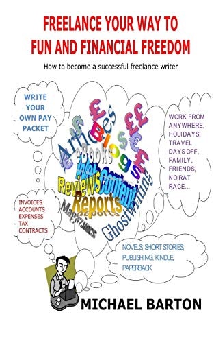 Freelance Your Way to Fun and Financial Freedom How to Become a Successful Freelance Writer