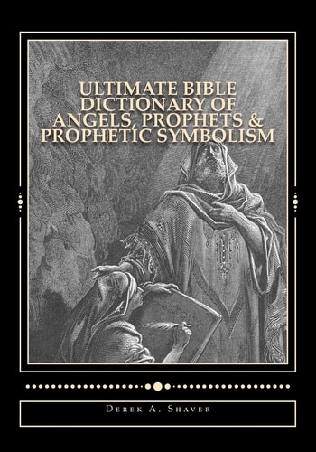 Ultimate Bible Dictionary of Angels, Prophets and Prophetic Symbolism