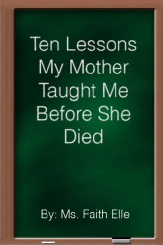 Ten Lessons My Mother Taught Me Before She Died