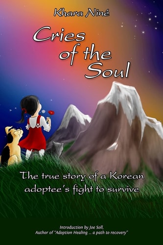 Cries of the Soul The True Story of a Korean Adoptee's Fight to Survive