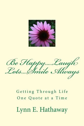 Be Happy... . Laugh Lots... . Smile Always... . Getting Through Life One Quote at a Time