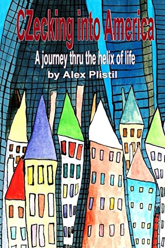 Czecking Into America A Journey Thru the Helix of Life