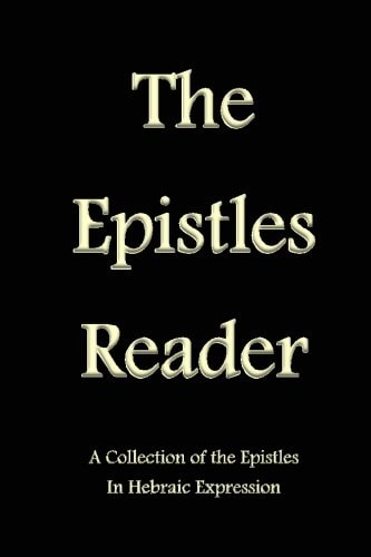 The Epistles Reader A Collection of the Epistles in Hebraic Expression