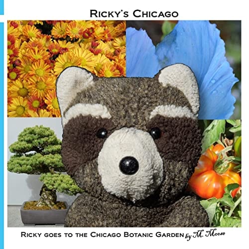Ricky Goes to the Chicago Botanic Garden Ricky Raccoon Goes to the Japanese, Rose, Butterfly, Bonsai, Aquatic, and Heritage Gardens