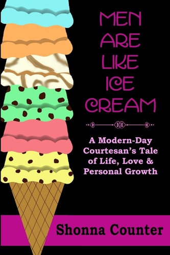 Men Are Like Ice Cream A Modern-Day Courtesan's Tale of Life, Love and Personal Growth