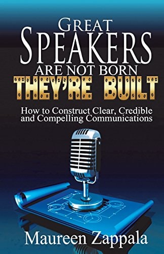Great Speakers Are Not Born. They're Built How to Construct Clear, Credible, Compelling Communications