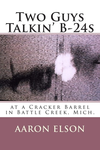 Two Guys Talkin' B-24s At a Cracker Barrel in Battle Creek, Mich.
