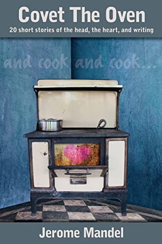 Covet the Oven 20 Short Stories of the Head, the Heart, and Writing