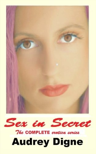 Sex in Secret - The Complete Erotica Series Erotic Short Stories