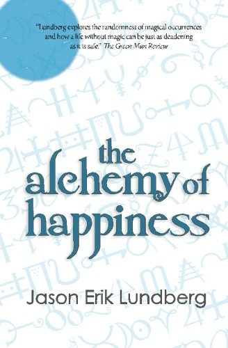 The Alchemy of Happiness Three Stories and a Hybrid-Essay