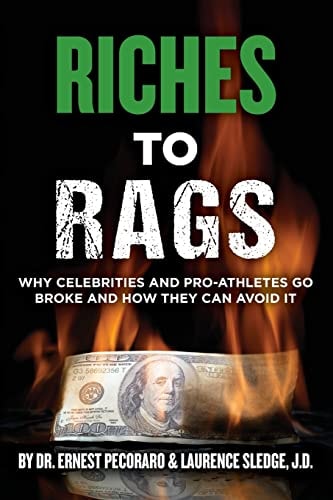 Riches to Rags Why Rich Celebrities and Pro-Athletes Go Broke and How To Avoid It