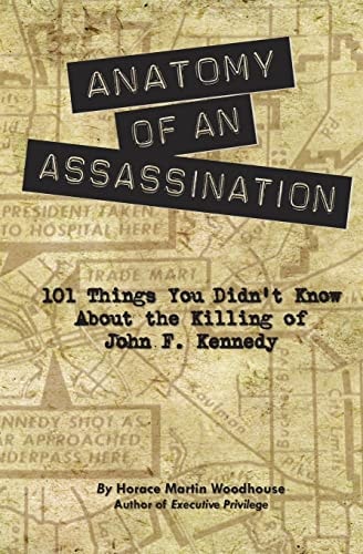Anatomy of an Assassination 101 Things You Didn't Know About the Killing of John F. Kennedy
