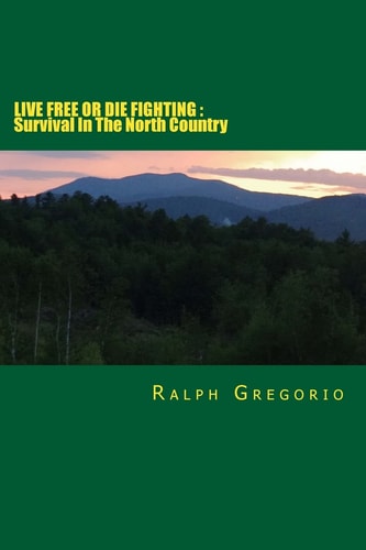 Live Free Or Die Fighting Survival In The North Country
