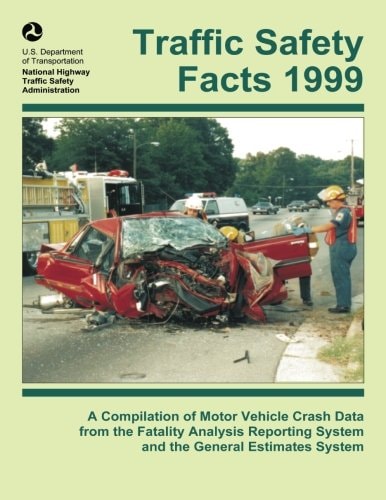 Traffic Safety Facts 1999 A Compilation of Motor Vehicle Crash Data from the Fatality Analysis Reporting System and the General Estimates System