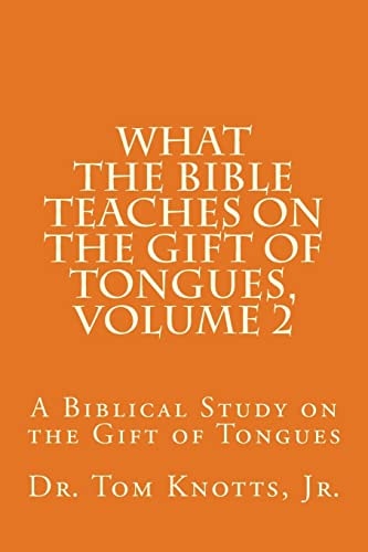 What The Bible Teaches on the Gift of Tongues, Volume 2 A Biblical Study on the Gift of Tongues
