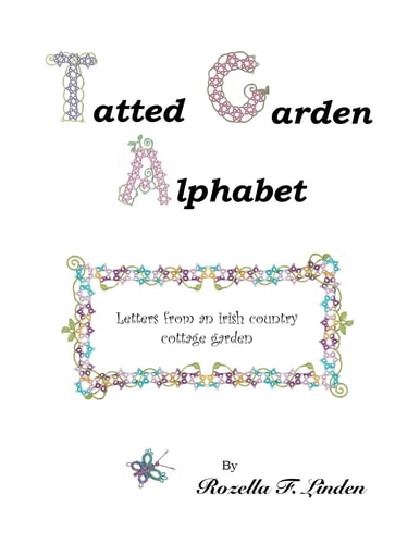 Tatted Garden Alphabet Letters from an Irish Country Cottage Garden