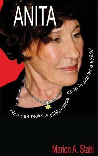 Anita Step in and be a Hero, a Story Based on the Life of Anita Ron Schorr
