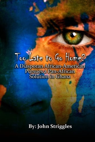 Too Late to Go Home? A Diasporan African-American Pursues a Pan-African Solution in Ghana