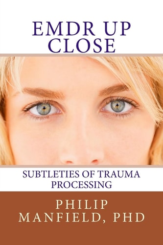 EMDR Up Close Subtleties of Trauma Processing