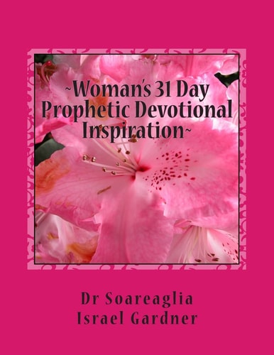 Woman's 31 Day Prophetic Devotional Inspiration "Declarative Utterances From God's Heart To Yours"