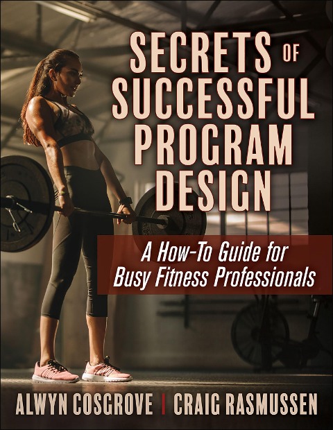 Secrets of Successful Program Design: A How-to Guide for Busy Fitness Professionals