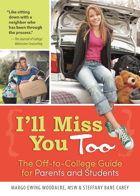 Ill Miss You Too: The Off-To-College Guide for Parents and Students