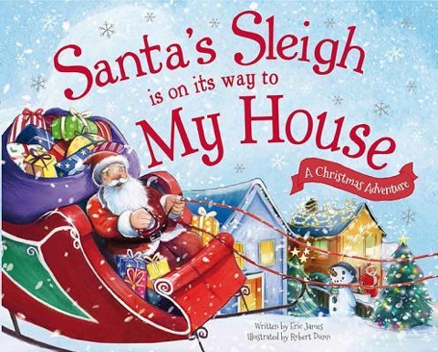 Santa's Sleigh Is on Its Way to My House: A Christmas Adventure