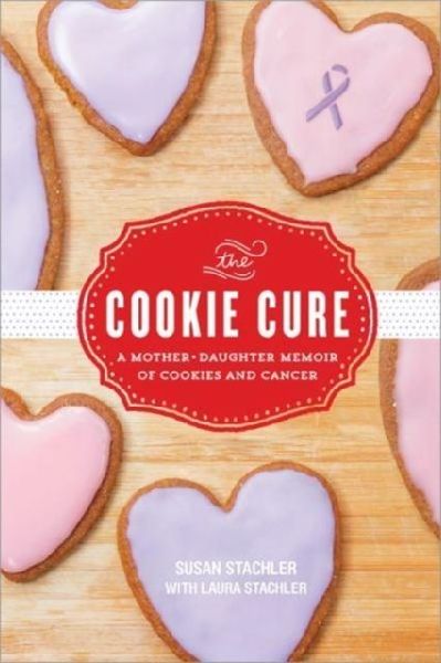 The Cookie Cure: A Mother-Daughter Memoir