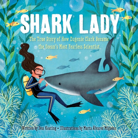 Shark Lady: The True Story of How Eugenie Clark Became the Oceans Most Fearless Scientist