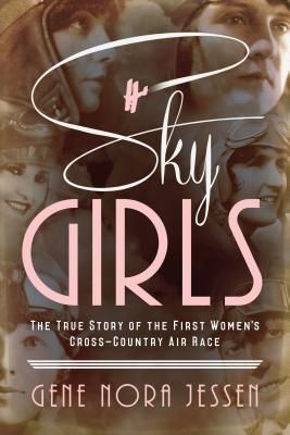 Sky Girls: The True Story of the First Womens Cross-Country Air Race