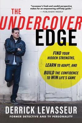 The Undercover Edge: Find Your Hidden Strengths, Learn to Adapt, and Build the Confidence to Win Lifes Game