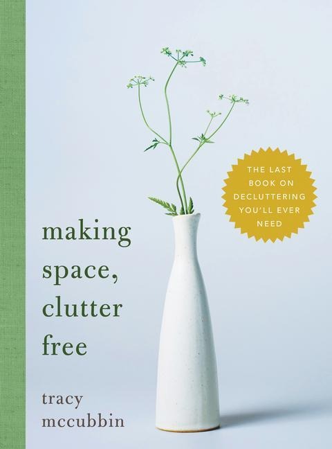 Making Space, Clutter Free: The Last Book on Decluttering Youll Ever Need