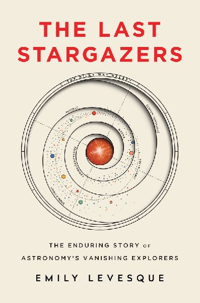 The Last Stargazers: The Enduring Story of Astronomys Vanishing Explorers