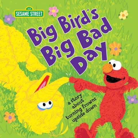 Big Birds Big Bad Day: A Story about Turning Frowns Upside Down