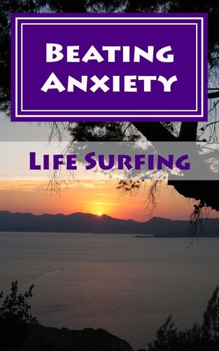 Beating Anxiety A Guide to Managing and Overcoming Anxiety Disorders