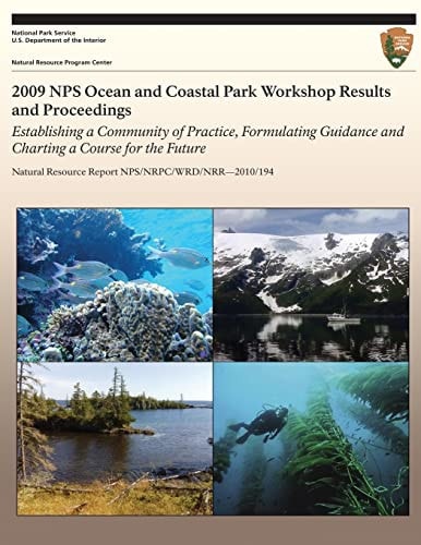 2009 NPS Ocean and Coastal Park Workshop Results and Proceedings Establishing a Community of Practice, Formulating Guidance and Charting a Course for the Future