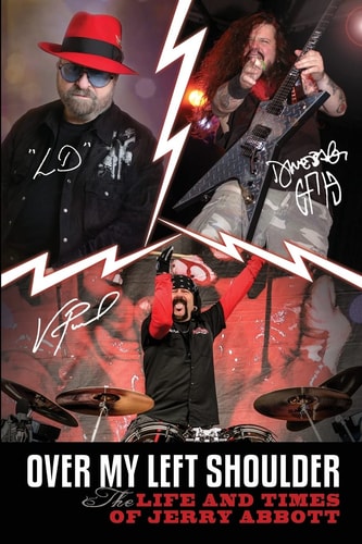 Over My Left Shoulder The Life and Times Jerry Abbott - FATHER OF ViNNIE PAUL Aka "The Brick Wall" and Darrell Lance Aka "Dimebag Darrell"