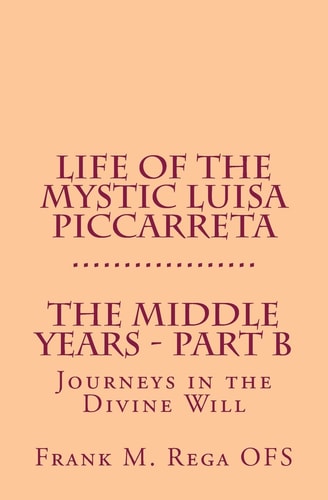 Life of the Mystic Luisa Piccarreta Journeys in the Divine Will - The Middle Years - Part-B