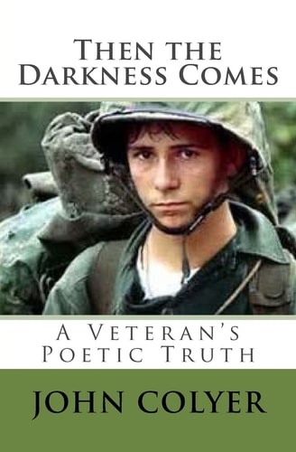 Then the Darkness Comes A Veterans Truth Through Poetry