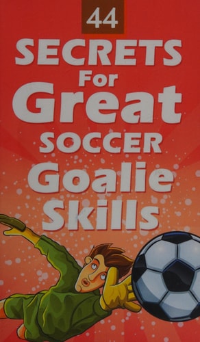 44 Secrets for Great Soccer Goalie Skills