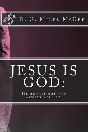 Jesus Is God! He Always Was and Always Will Be