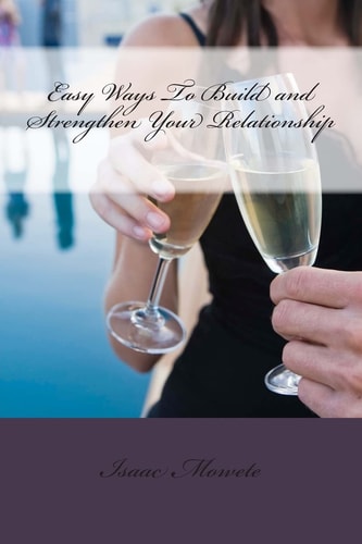 Easy Ways To Build and Strengthen Your Relationship