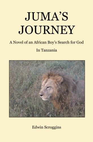 Juma's Journey A Novel of an African Boy's Search for God in Tanzania