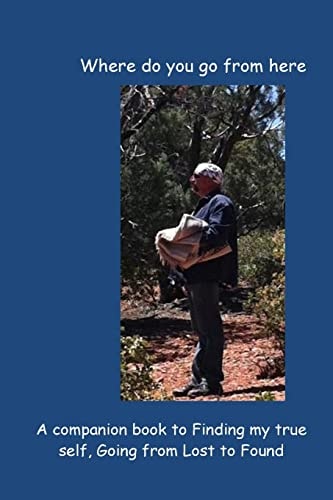 Where Do You Go from Here A Companion Guide to Finding My True Self, Going from Lost to Found